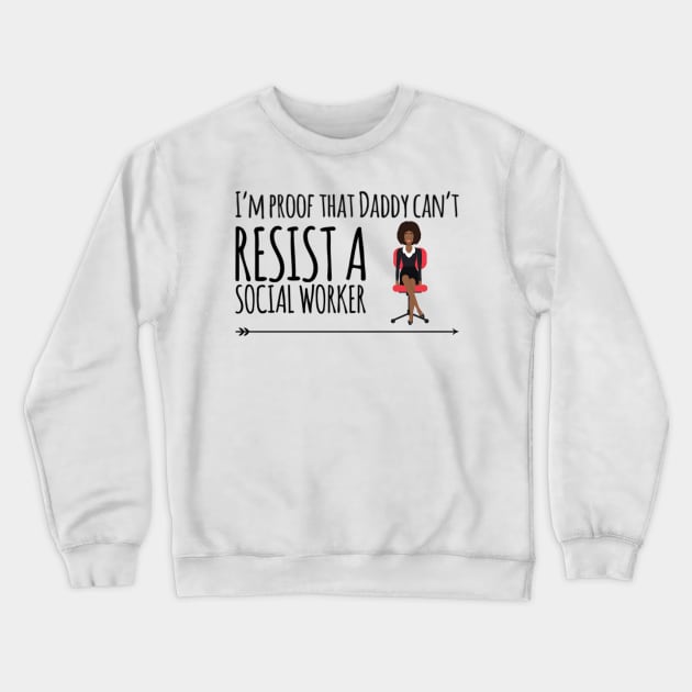 I'm proof that daddy can't resist a social worker Crewneck Sweatshirt by Ashden